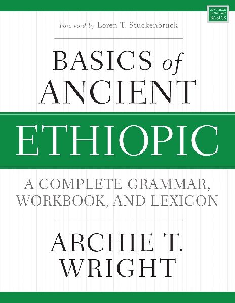 A Basics of Ancient Ethiopic: A Complete Grammar, Workbook, and Lexicon