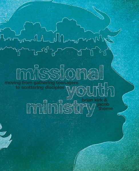 A Missional Youth Ministry: Moving from Gathering Teenagers to Scattering Disciples