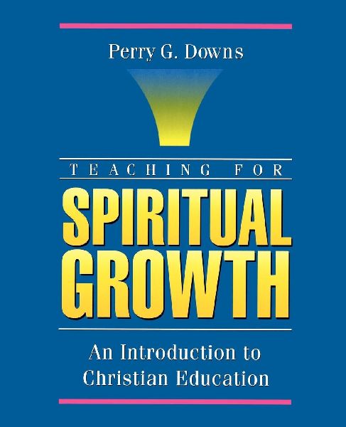 The Teaching for Spiritual Growth: An Introduction to Christian Education