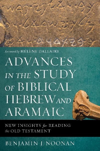 The Advances in the Study of Biblical Hebrew and Aramaic: New Insights for Reading the Old Testament