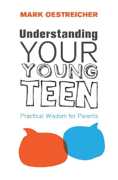 A Understanding Your Young Teen: Practical Wisdom for Parents