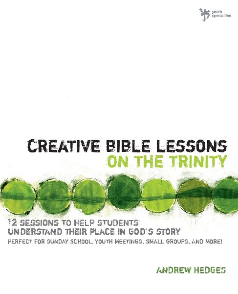 A Creative Bible Lessons on the Trinity: 12 Sessions to Help Students Understand Their Place in Gods Story