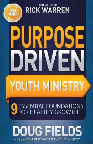 The Purpose Driven Youth Ministry: 9 Essential Foundations for Healthy Growth