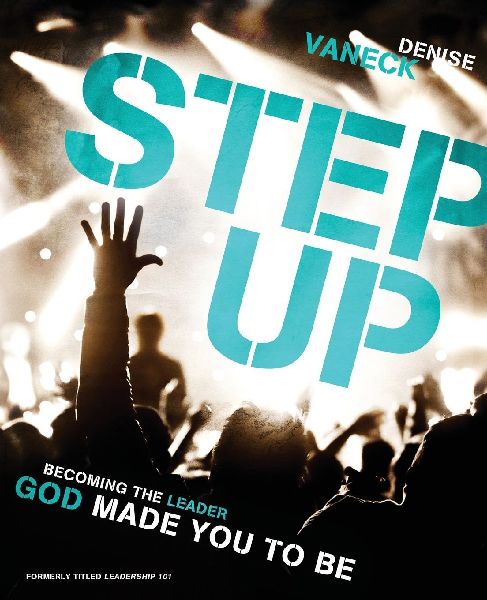 The Step Up: Becoming the Leader God Made You to Be