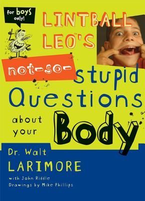 Lintball Leos Not-So-Stupid Questions about Your Body