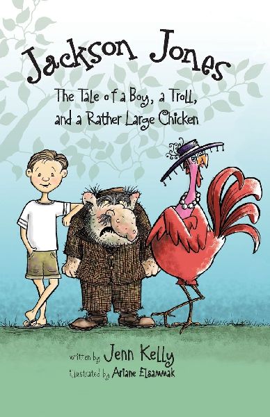 The Jackson Jones, Book 2: The Tale of a Boy, a Troll, and a Rather Large Chicken