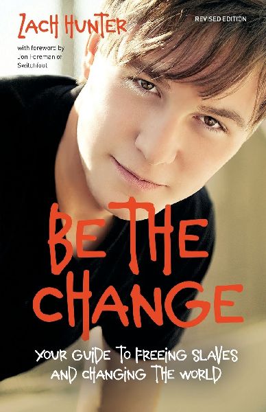 The Be the Change, Revised Edition: Your Guide to Freeing Slaves and Changing the World (Enlarged)