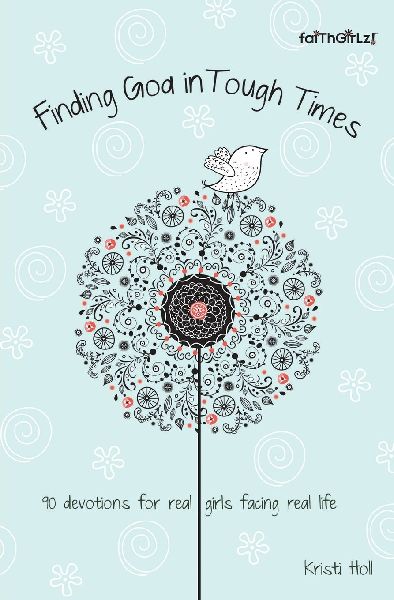 The Finding God in Tough Times: 90 Devotions for Real Girls Facing Real Life