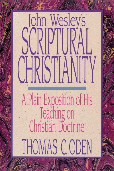 The John Wesleys Scriptural Christianity: A Plain Exposition of His Teaching on Christian Doctrine