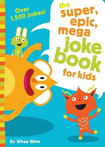 The Super, Epic, Mega Joke Book for Kids: A Funny, Laugh Out Loud Busy Book for Children with Over 1,500 Jokes, Riddles, Tongue Twisters, and Puns