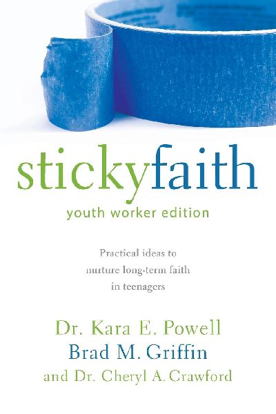 The Sticky Faith, Youth Worker Edition: Practical Ideas to Nurture Long-Term Faith in Teenagers