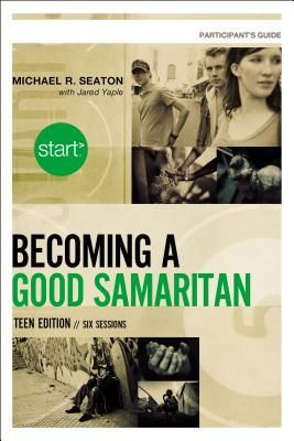 Start Becoming a Good Samaritan Teen Edition Participants Guide: Six Sessions