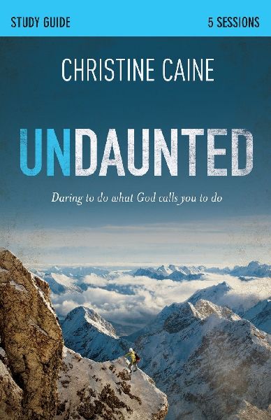 A Undaunted Bible Study Guide: Daring to Do What God Calls You to Do