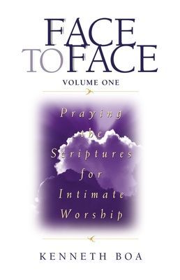 Face to Face, Volume One: Praying the Scriptures for Intimate Worship (a 90-Day Devotional)