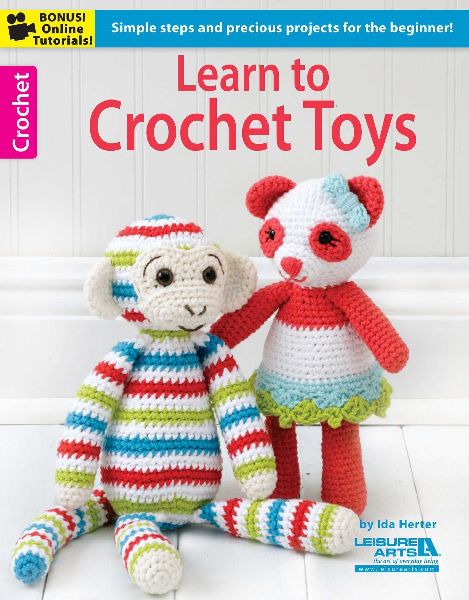 Learn to Crochet Toys: Simple Steps and Precious Projects for the Beginner!; Bonus! Online Tutorials!