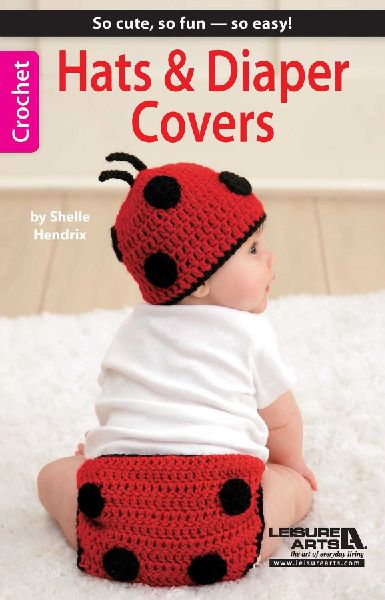 Hats & Diaper Covers: So Cute, So Fun--So Easy!