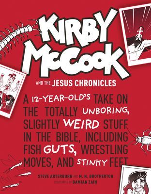 Kirby McCook and the Jesus Chronicles: A 12-Year-Olds Take on the Totally Unboring, Slightly Weird Stuff in the Bible, Including Fish Guts, Wrestling Moves, and Stinky Feet