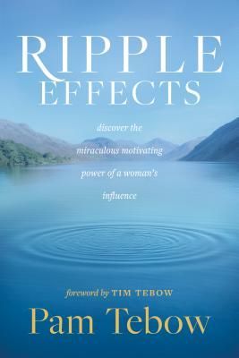 Ripple Effects: Discover the Miraculous Motivating Power of a Womans Influence
