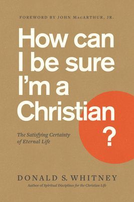 How Can I Be Sure Im a Christian?: The Satisfying Certainty of Eternal Life