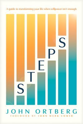 Steps: A Guide to Transforming Your Life When Willpower Isnt Enough