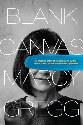 Blank Canvas: The Amazing Story of a Woman Who Awoke from a Coma to a Life She Couldnt Remember