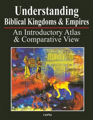 Understanding Biblical Kingdoms and Empires: An Introductory Atlas and Comparative View