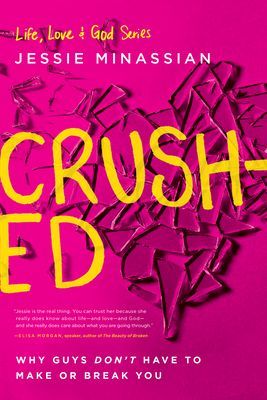 Crushed: Why Guys Dont Have to Make or Break You