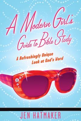A Modern Girls Guide to Bible Study: A Refreshingly Unique Look at Gods Word