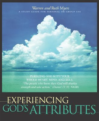 Experiencing Gods Attributes: Pursuing God with Your Whole Heart, Mind, and Soul - Thirteen Opportunities for Discovery