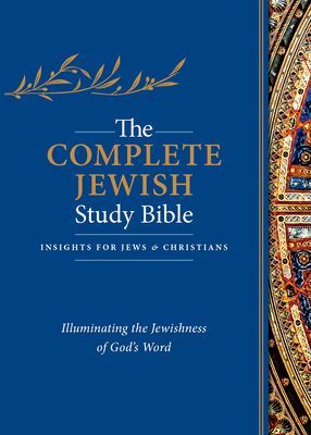 The Complete Jewish Study Bible: Illuminating the Jewishness of Gods Word