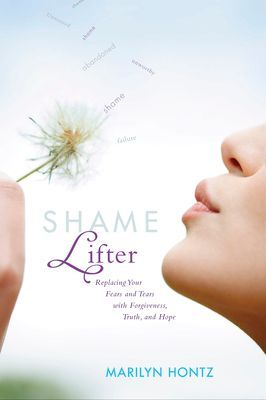 Shame Lifter: Replacing Your Fears and Tears with Forgiveness, Truth, and Hope
