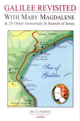 Galilee Revisited: With Mary Magdalene & 20 Other Immortals in Search of Jesus