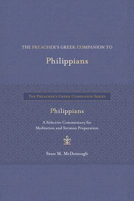 The Preacher's Greek Companion to Philippians: A Selective Commentary for Meditation and Sermon Preparation