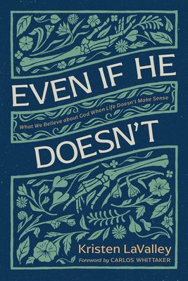 Even If He Doesnt: What We Believe about God When Life Doesnt Make Sense