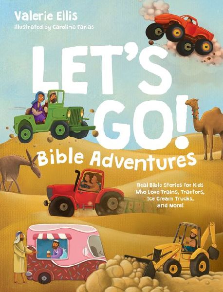 Lets Go! Bible Adventures: Real Bible Stories for Kids Who Love Trains, Tractors, Ice Cream Trucks, and More!