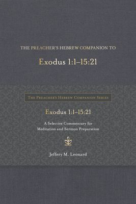 The Preacher's Hebrew Companion to Exodus 1:1--15:21: A Selective Commentary for Meditation and Sermon Preparation
