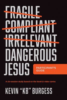 Dangerous Jesus Participants Guide: A Six-Session Study Based on the Book and Video Series