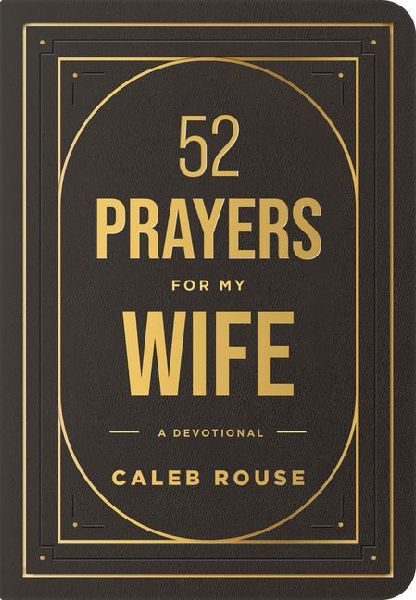 52 Prayers for My Wife: A Devotional to Build a Strong Marriage That Will Last a Lifetime