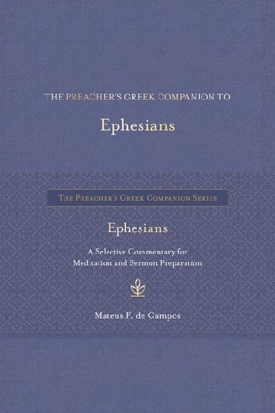 The Preacher's Greek Companion to Ephesians: A Selective Commentary for Meditation and Sermon Preparation