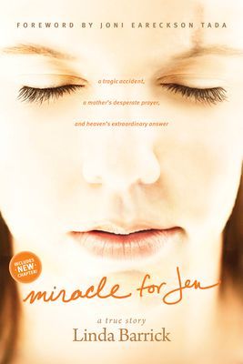 Miracle for Jen: A Tragic Accident, a Mothers Desperate Prayer, and Heavens Extraordinary Answer