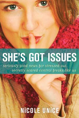 Shes Got Issues: Seriously Good News for Stressed-Out, Secretly Scared Control Freaks Like Us