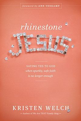 Rhinestone Jesus: Saying Yes to God When Sparkly, Safe Faith Is No Longer Enough