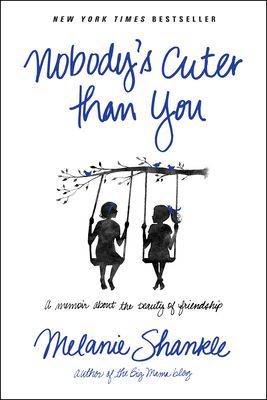 Nobodys Cuter Than You: A Memoir about the Beauty of Friendship