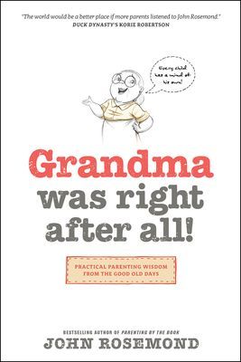 Grandma Was Right After All!: Practical Parenting Wisdom from the Good Old Days