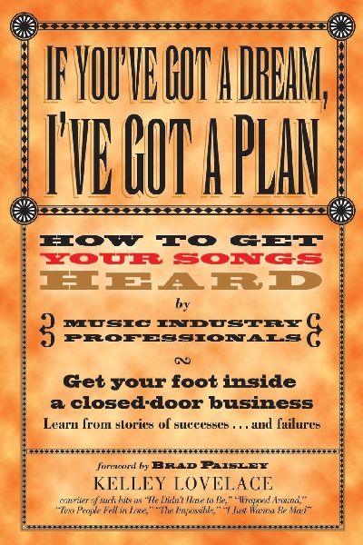 The If You've Got a Dream, I've Got a Plan: How to Get Your Songs Heard by Music Industry Professionals