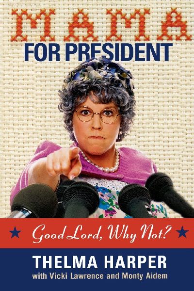 The Mama for President: Good Lord, Why Not?