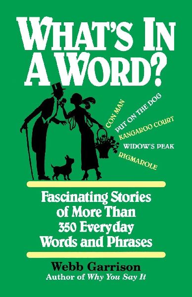 The Whats in a Word: Fascinating Stories of More Than 350 Everyday Words and Phrases