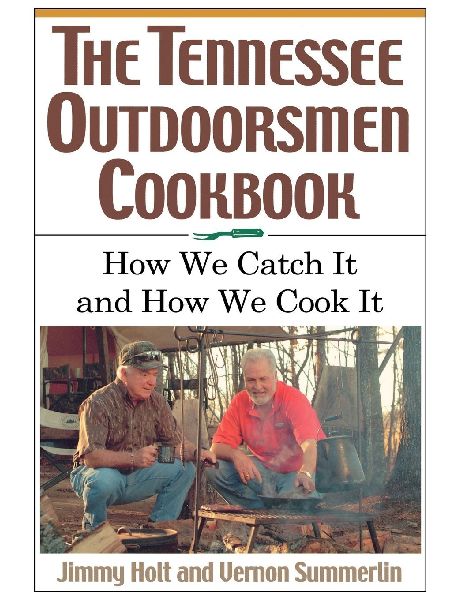 The Tennessee Outdoorsmen Cookbook: How We Catch It and How We Cook It.