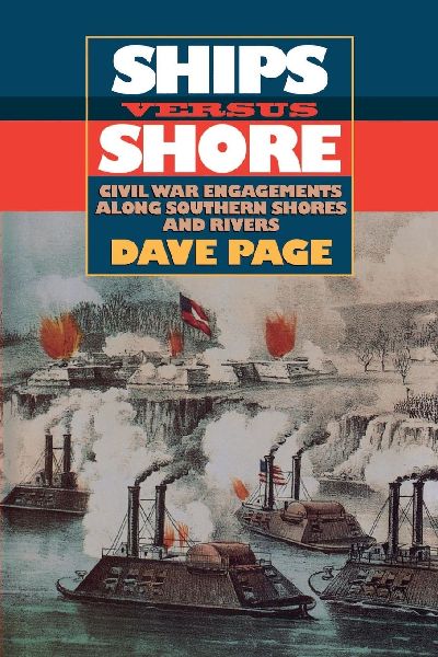 The Ships Versus Shore: Civil War Engagements Along Southern Shores and Rivers
