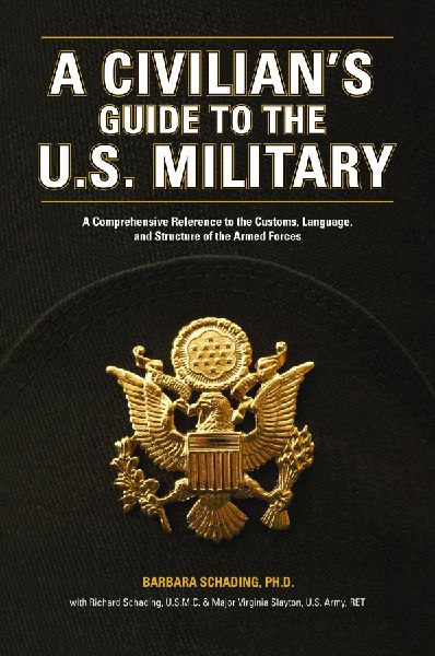 A Civilian's Guide to the U.S. Military: A comprehensive reference to the customs, language and structure of the Armed Forces